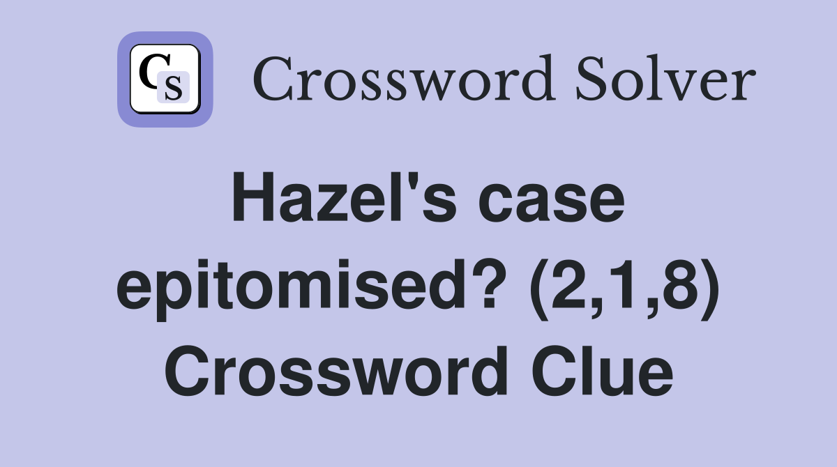 Hazel's case epitomised? (2,1,8) Crossword Clue