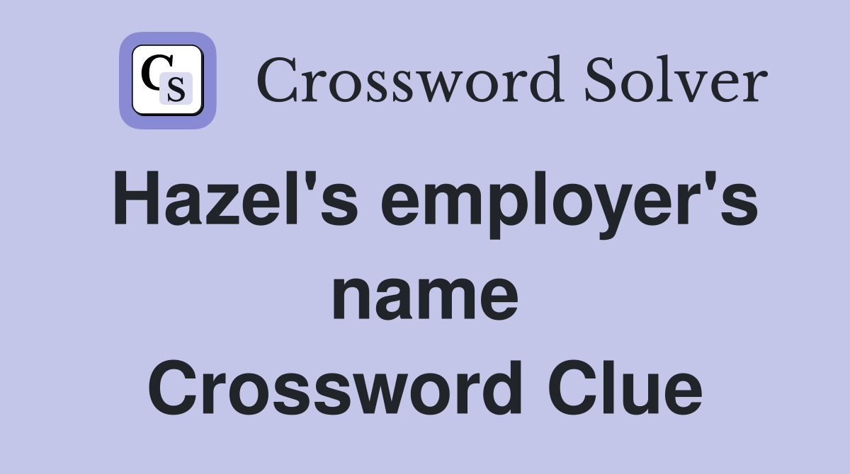 Hazel's employer's name Crossword Clue