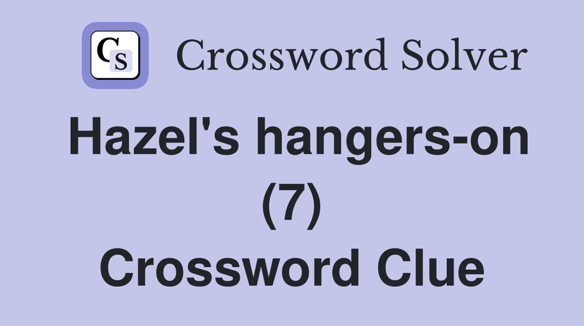 Hazel's hangers-on (7) Crossword Clue