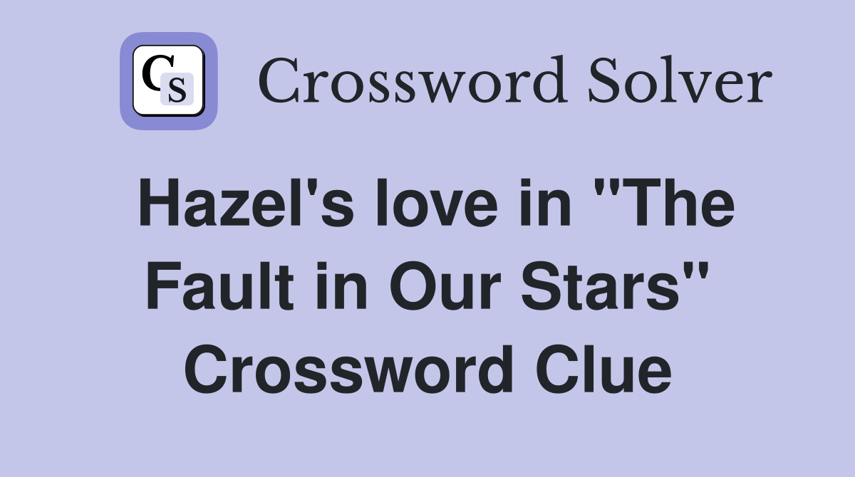 Hazel's love in "The Fault in Our Stars" Crossword Clue