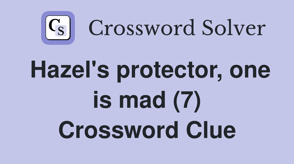 Hazel's protector, one is mad (7) Crossword Clue