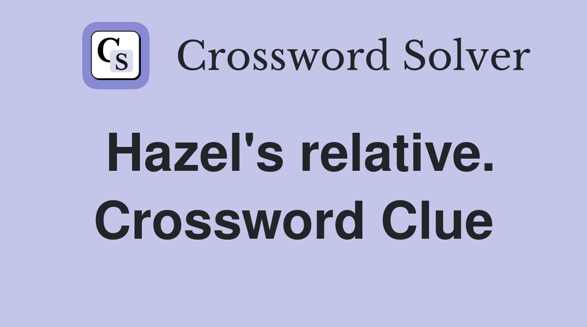 Hazel's relative. Crossword Clue