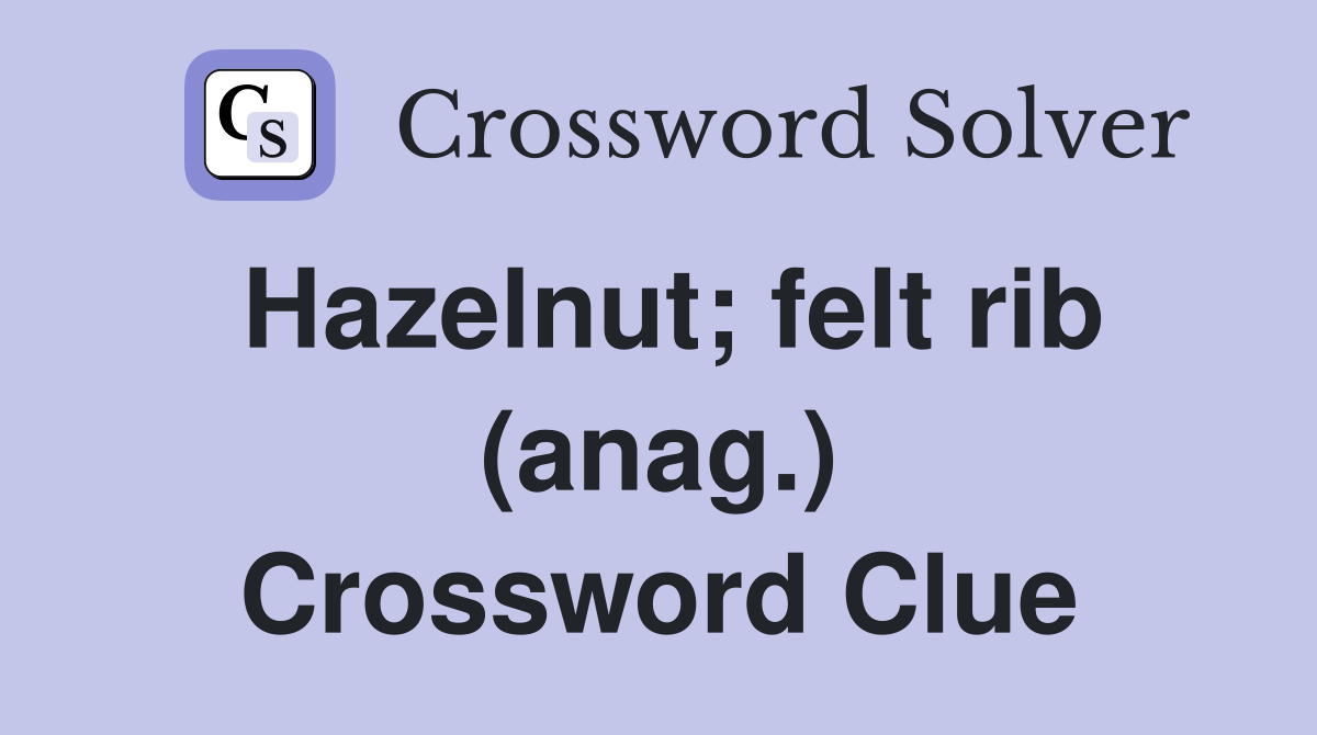 Hazelnut; felt rib (anag.) Crossword Clue