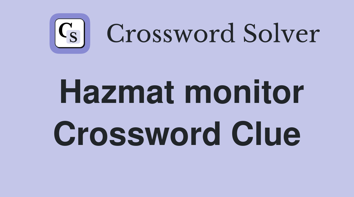 Hazmat monitor Crossword Clue