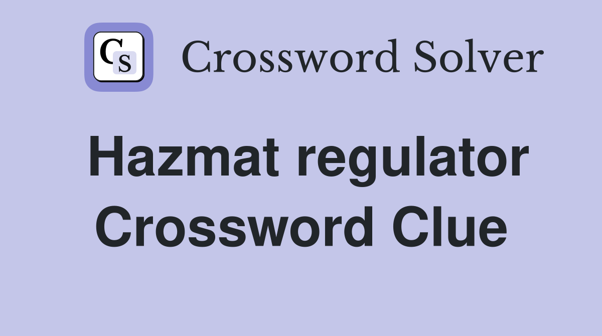 Hazmat regulator Crossword Clue