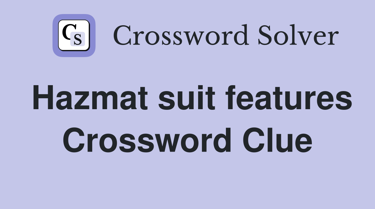 Hazmat suit features Crossword Clue