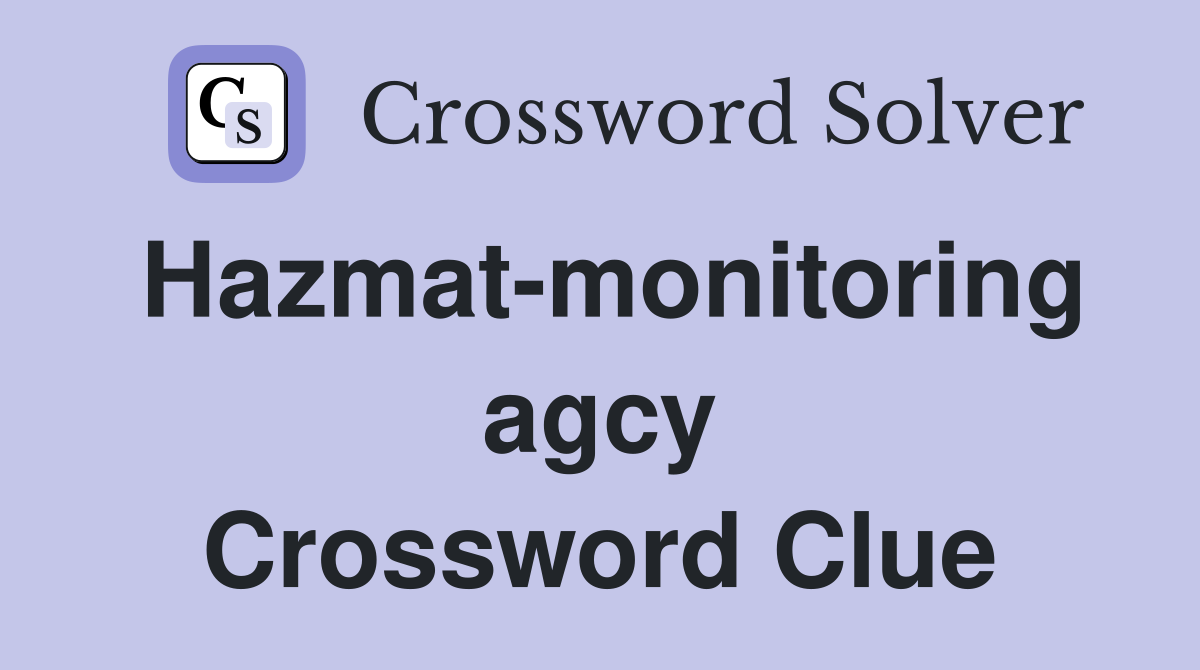 Hazmat-monitoring agcy Crossword Clue