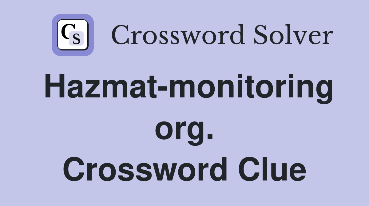 Hazmat-monitoring org. Crossword Clue