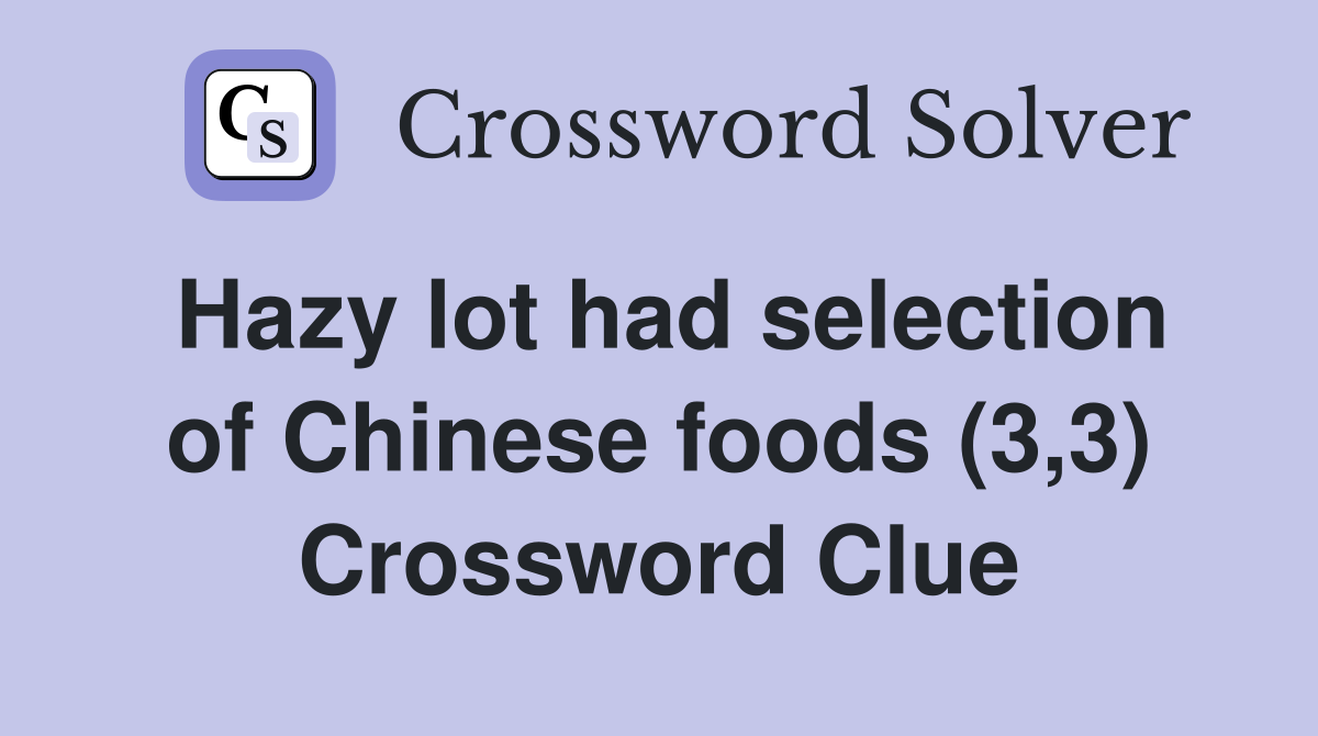 Hazy lot had selection of Chinese foods (3,3) Crossword Clue