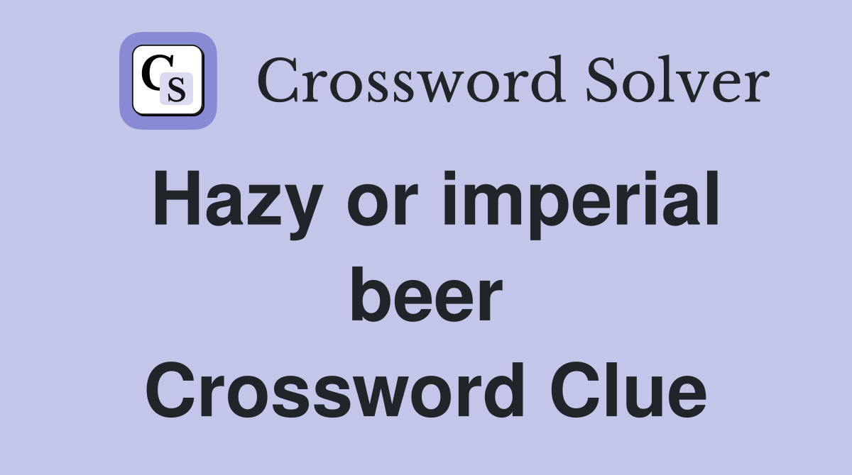 Hazy or imperial beer Crossword Clue