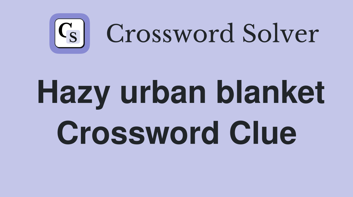 Hazy urban blanket Crossword Clue