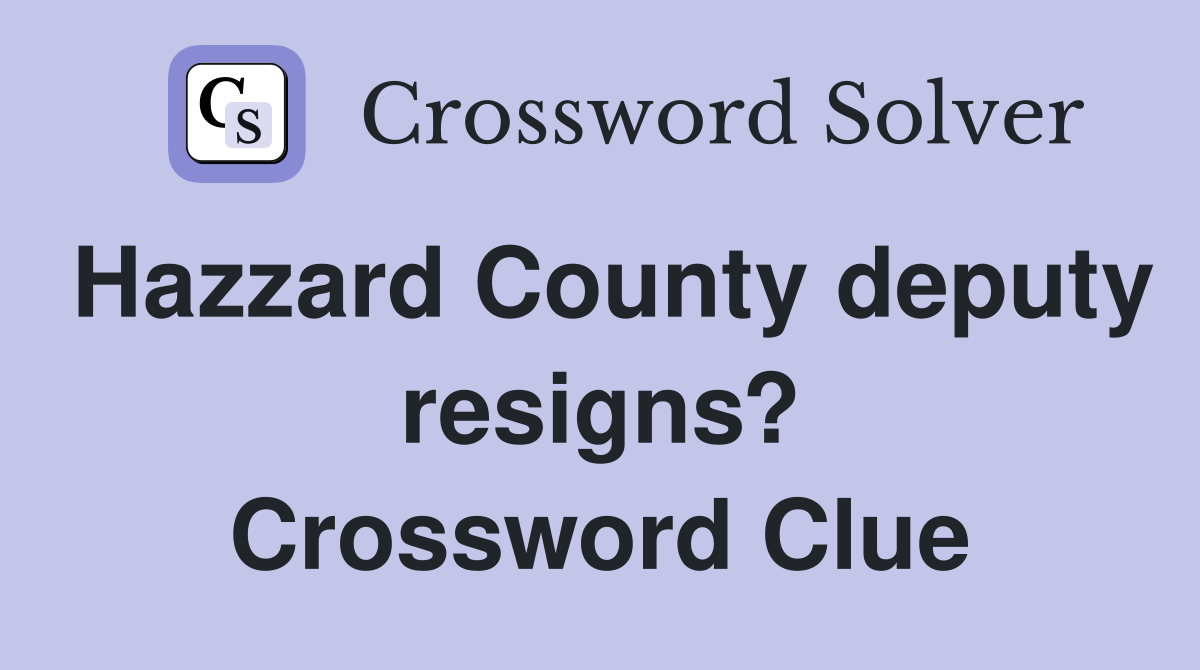 Hazzard County deputy resigns? Crossword Clue