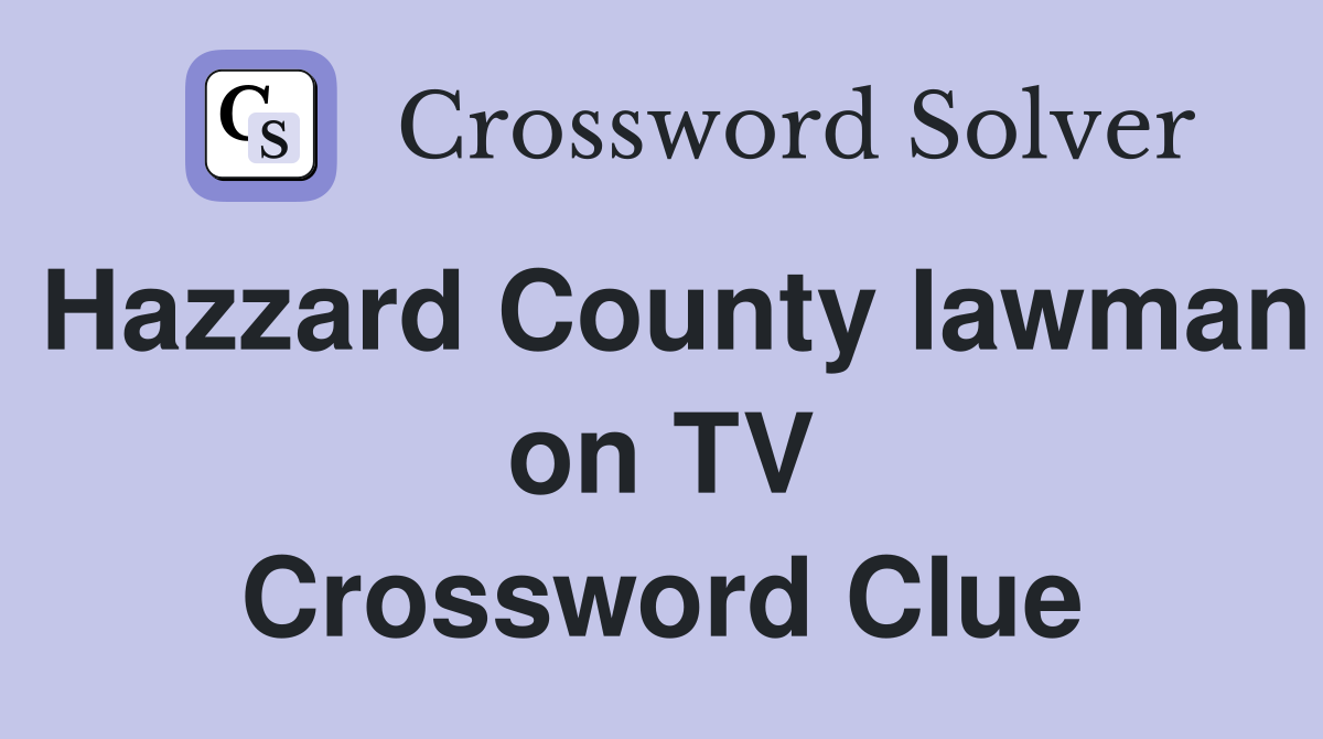 Hazzard County lawman on TV Crossword Clue