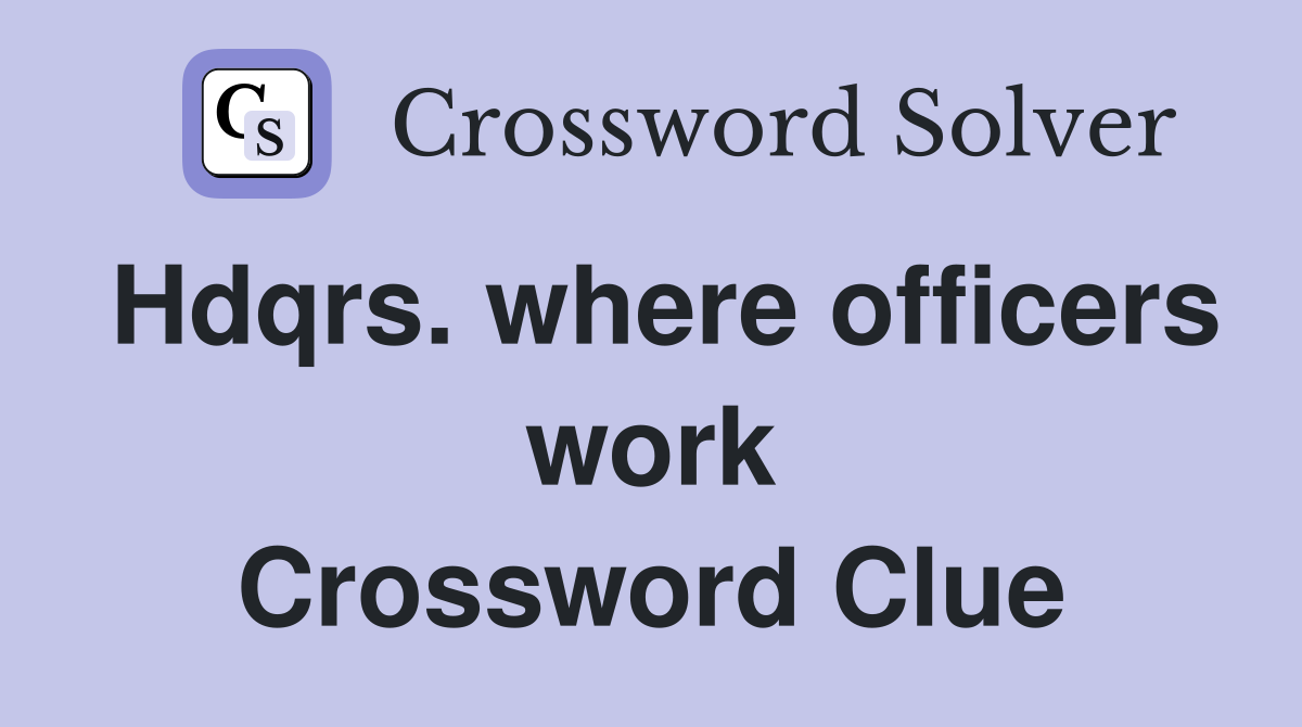 Hdqrs. where officers work Crossword Clue