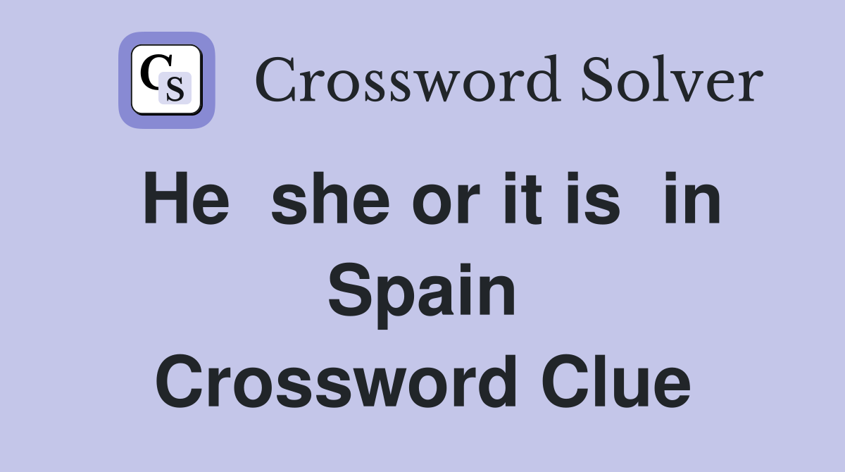 He  she or it is  in Spain Crossword Clue