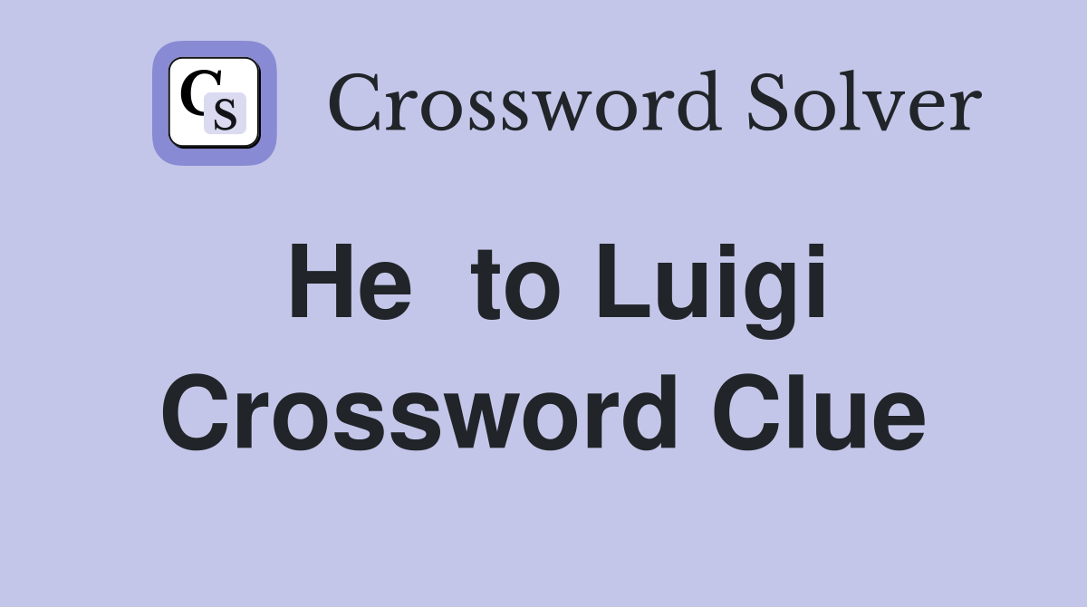 He  to Luigi Crossword Clue