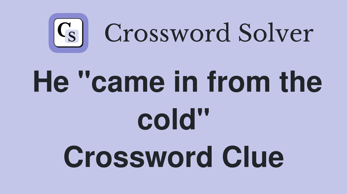 He "came in from the cold" Crossword Clue
