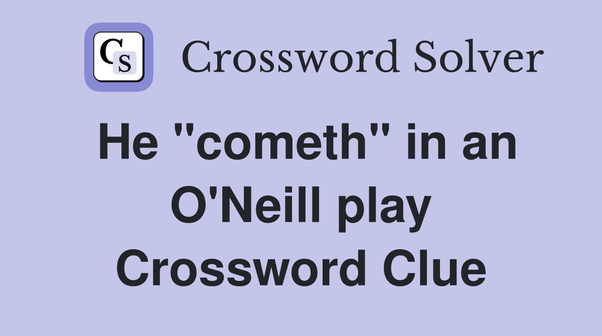 He "cometh" in an O'Neill play Crossword Clue