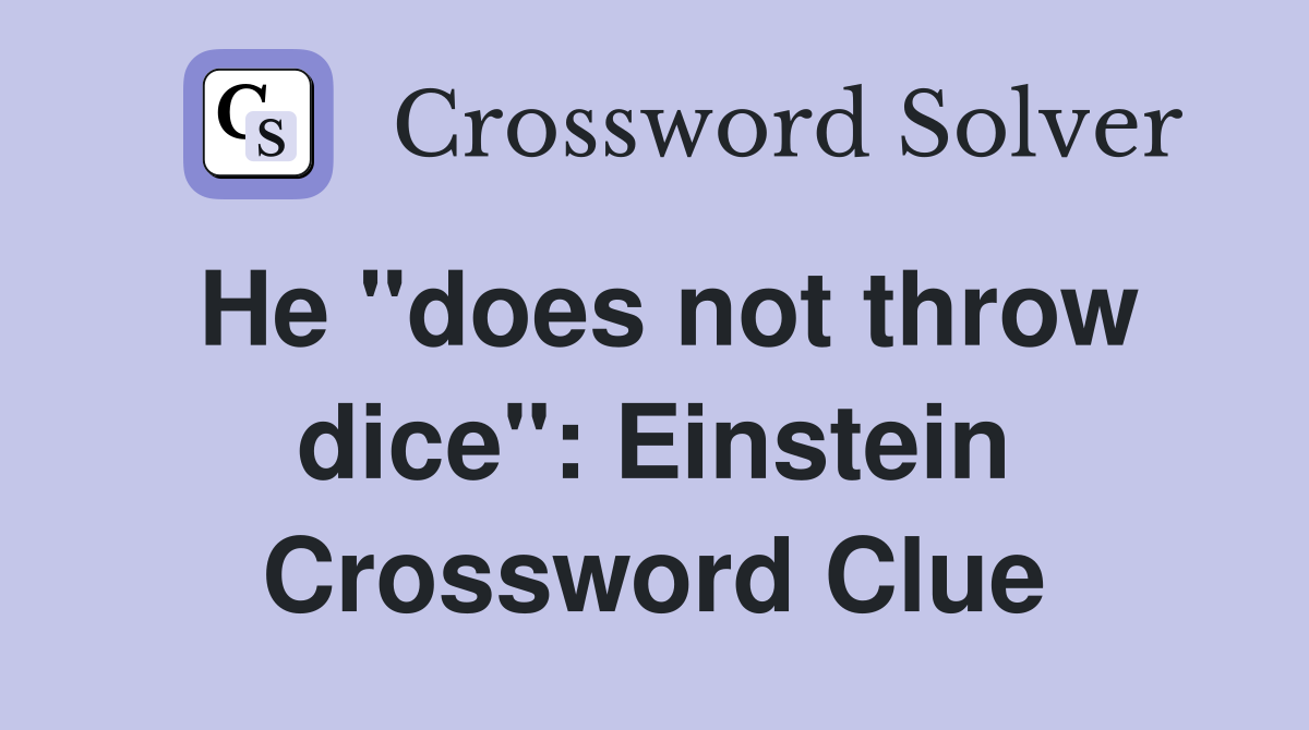 He "does not throw dice": Einstein Crossword Clue
