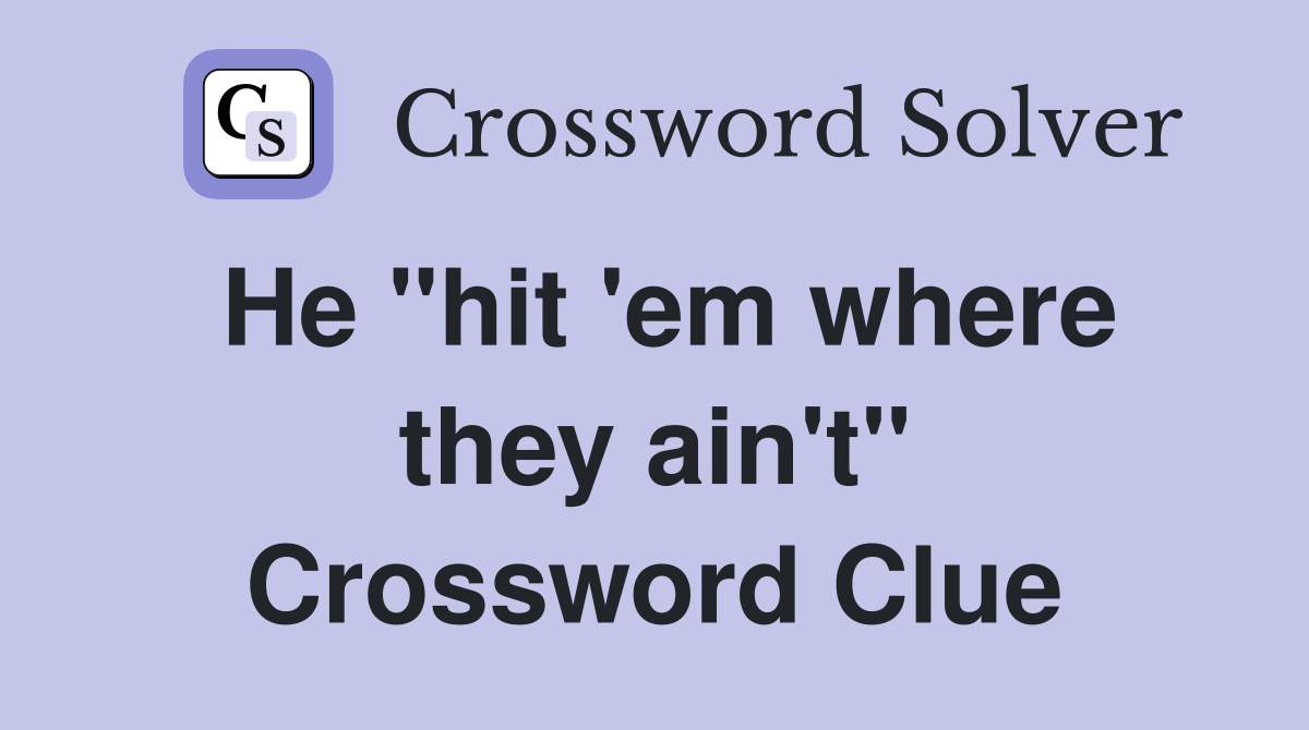 He "hit 'em where they ain't" Crossword Clue