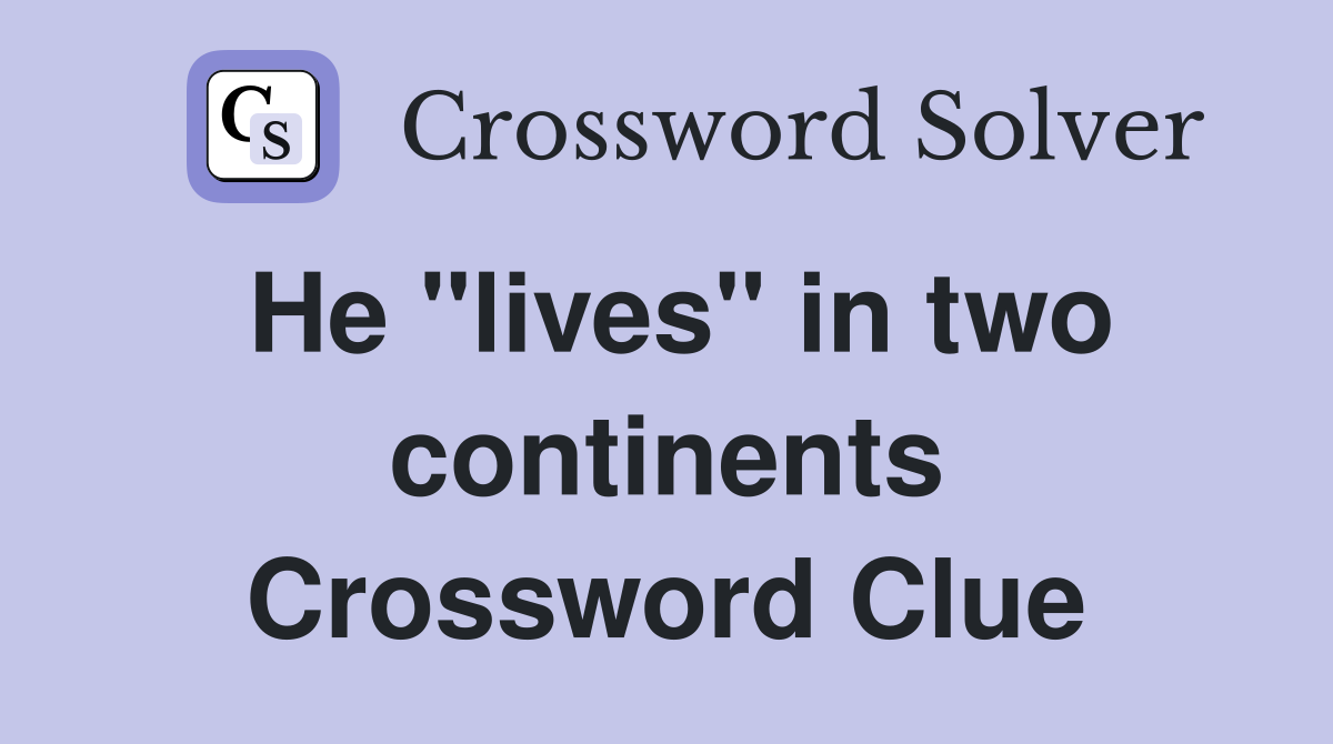 He "lives" in two continents Crossword Clue