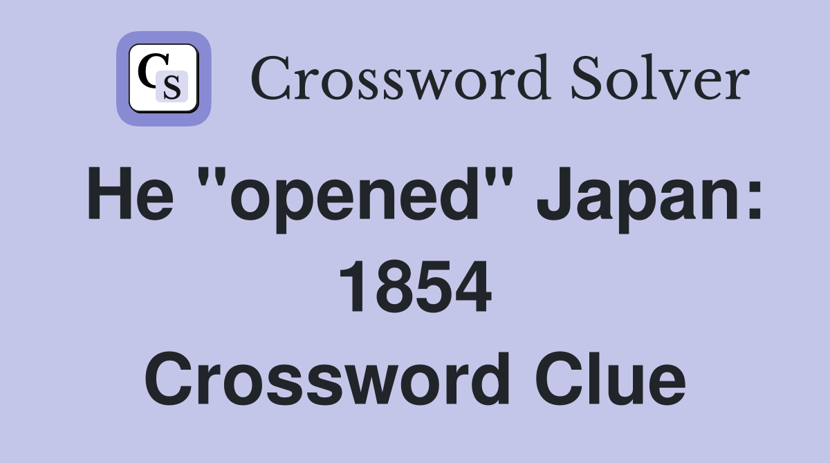 He "opened" Japan: 1854 Crossword Clue