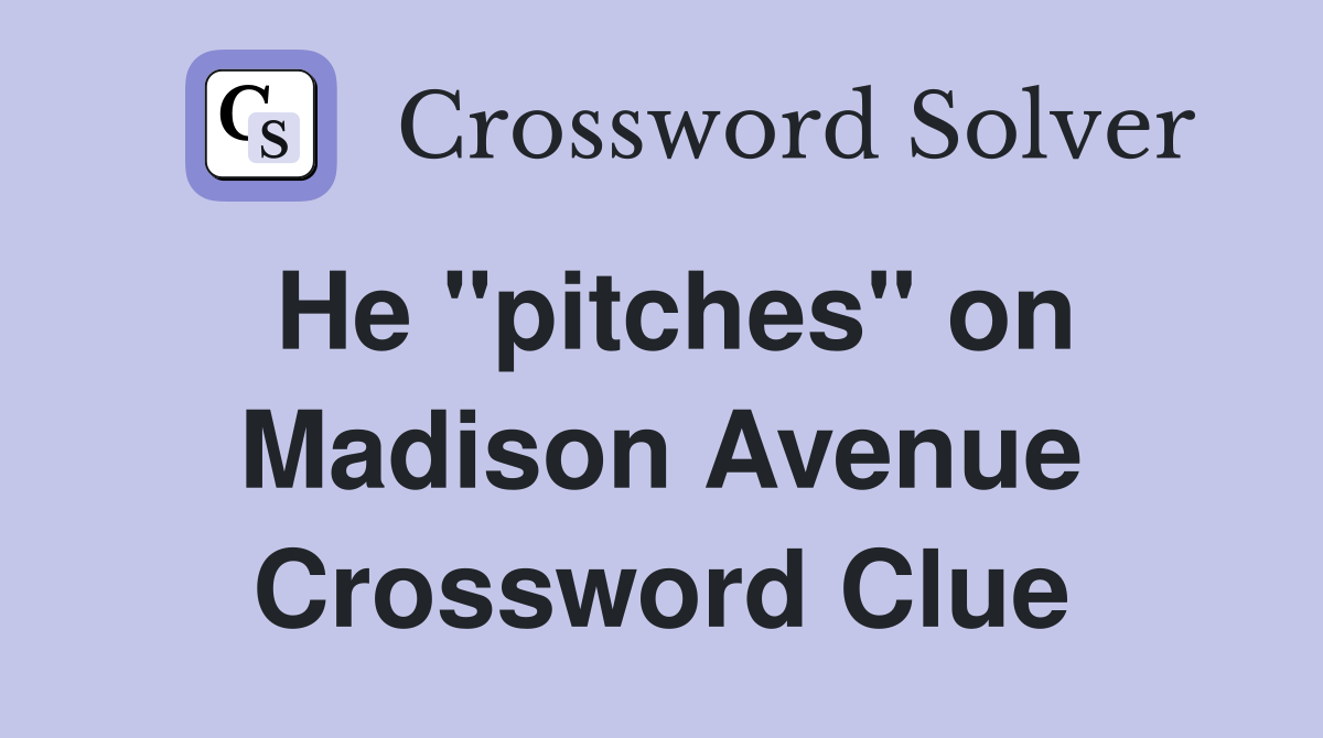 He "pitches" on Madison Avenue Crossword Clue