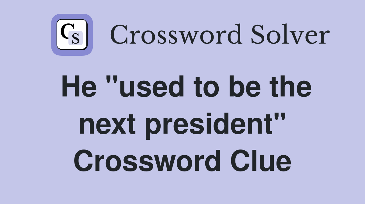 He "used to be the next president" Crossword Clue