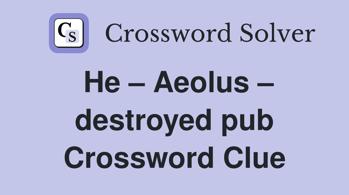 He – Aeolus – destroyed pub Crossword Clue