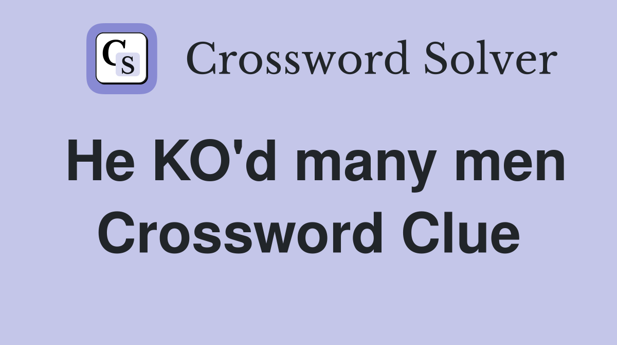 He KO'd many men Crossword Clue