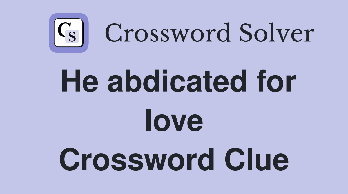 He abdicated for love Crossword Clue
