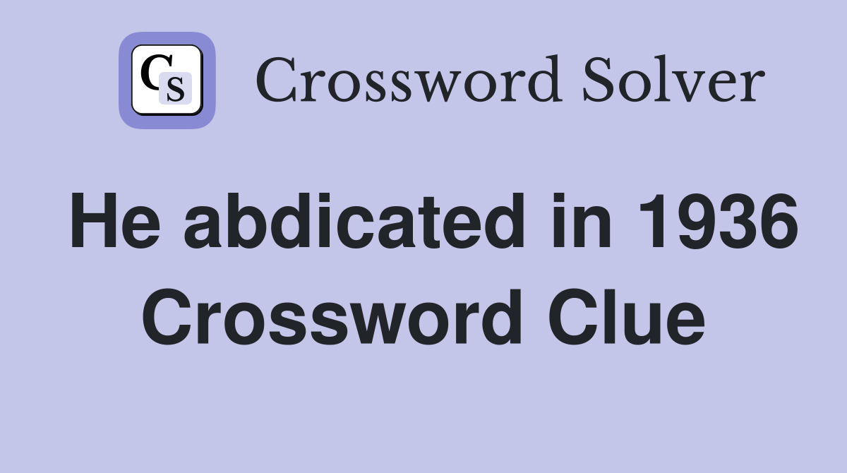 He abdicated in 1936 Crossword Clue