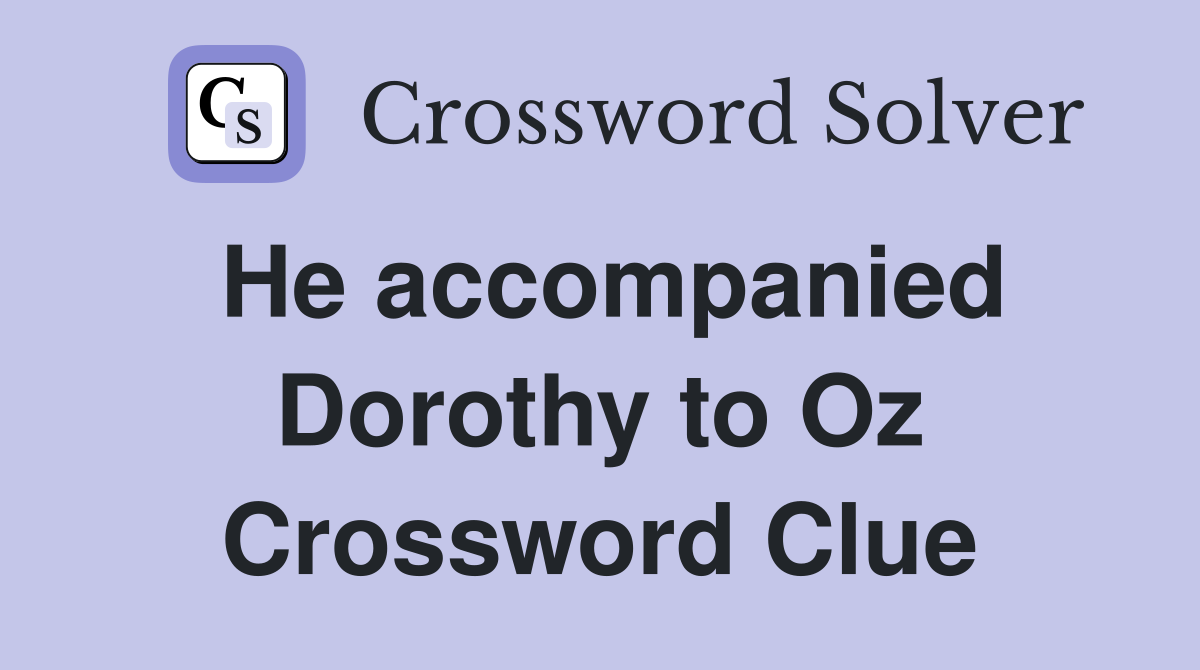 He accompanied Dorothy to Oz Crossword Clue