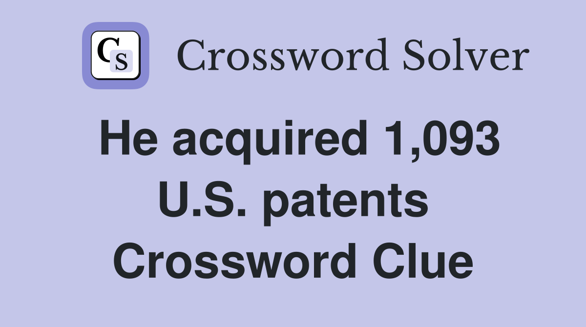 He acquired 1,093 U.S. patents Crossword Clue
