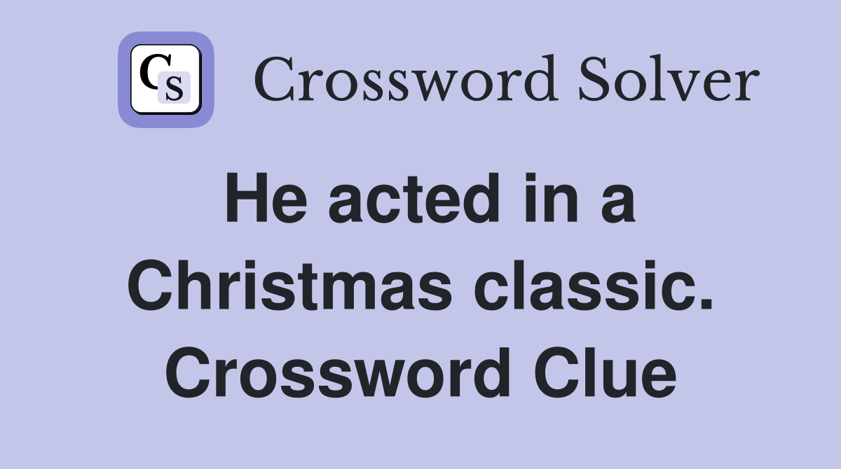 He acted in a Christmas classic. Crossword Clue