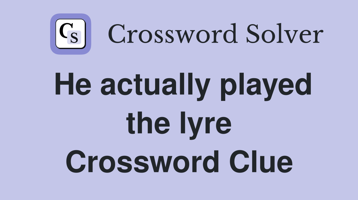 He actually played the lyre Crossword Clue