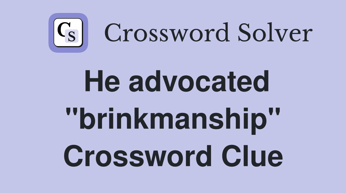 He advocated "brinkmanship" Crossword Clue