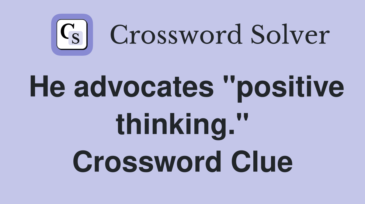 He advocates "positive thinking." Crossword Clue