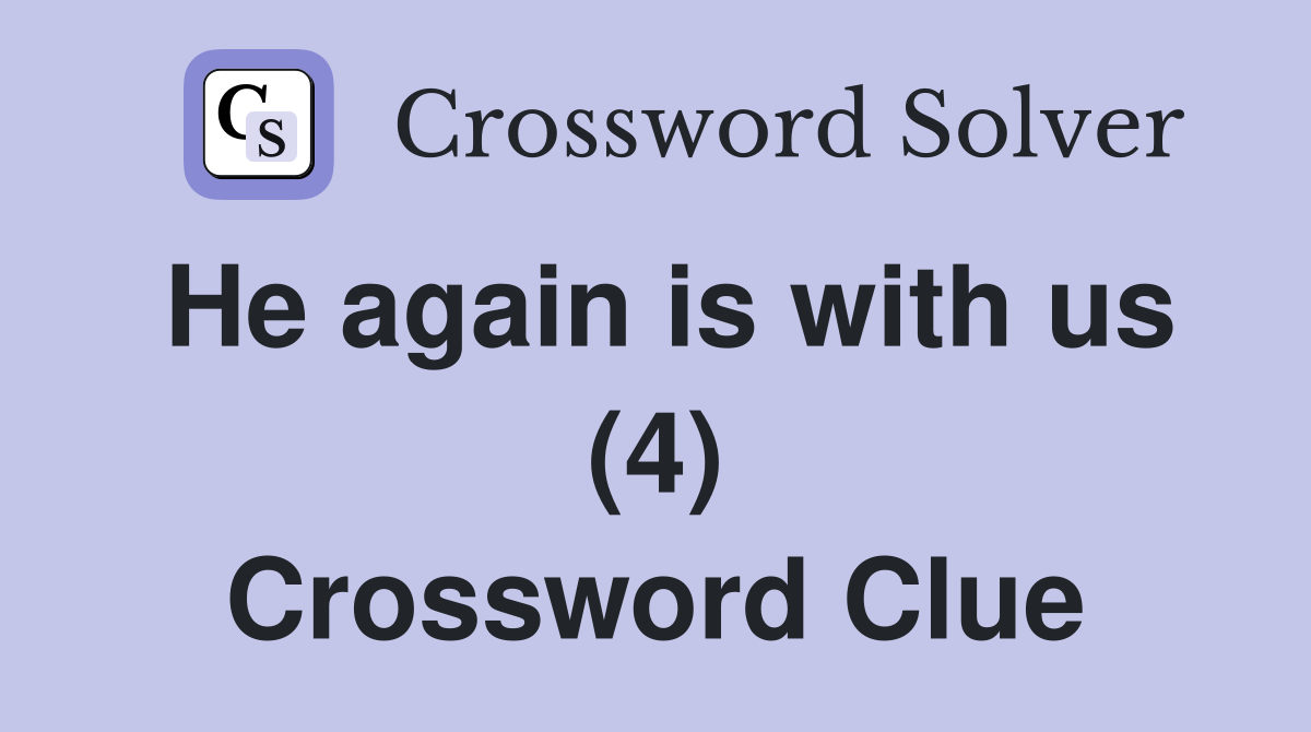 He again is with us (4) Crossword Clue