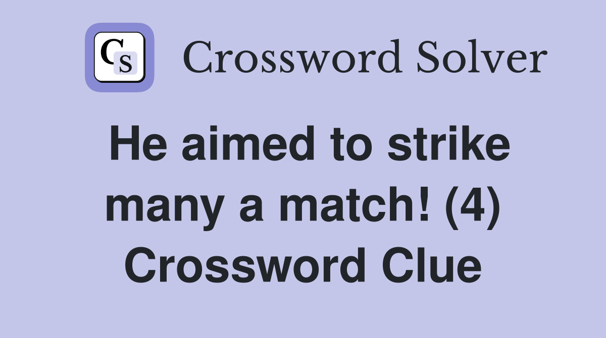 He aimed to strike many a match! (4) Crossword Clue