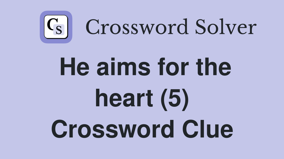 He aims for the heart (5) Crossword Clue