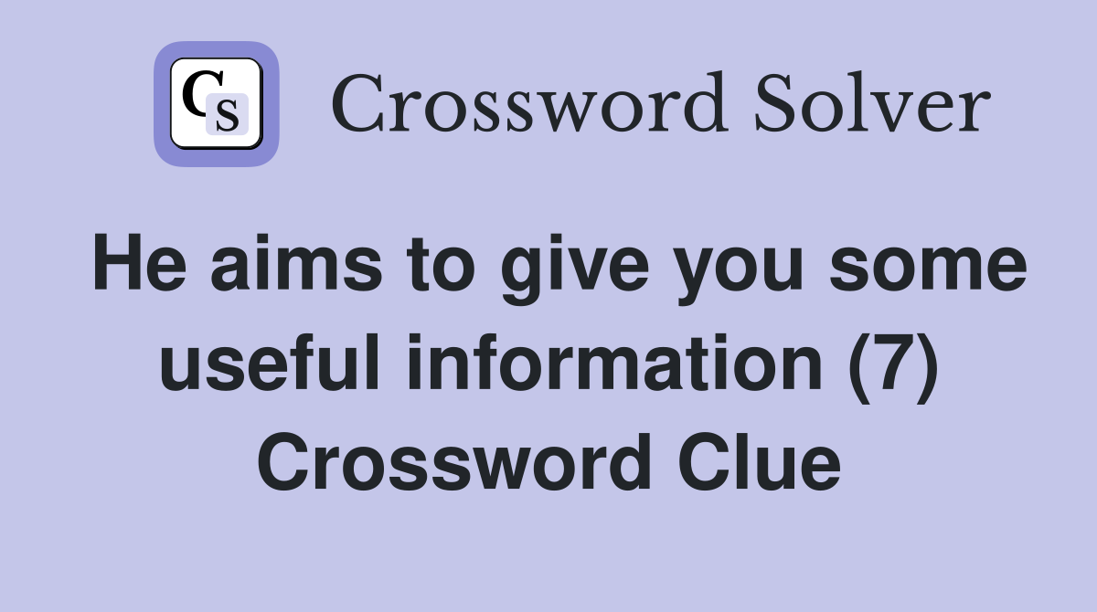 He aims to give you some useful information (7) Crossword Clue