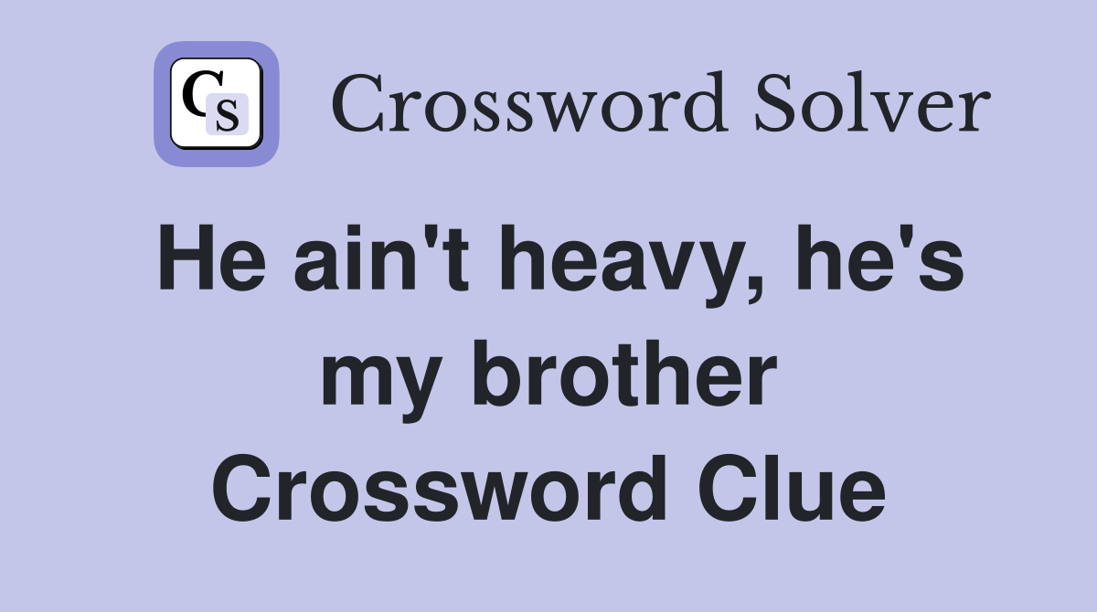 He ain't heavy, he's my brother Crossword Clue