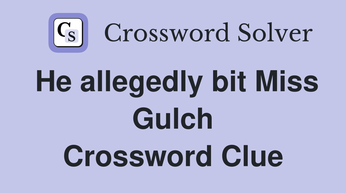 He allegedly bit Miss Gulch Crossword Clue