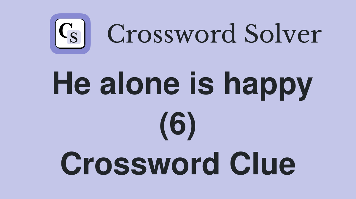 He alone is happy (6) Crossword Clue