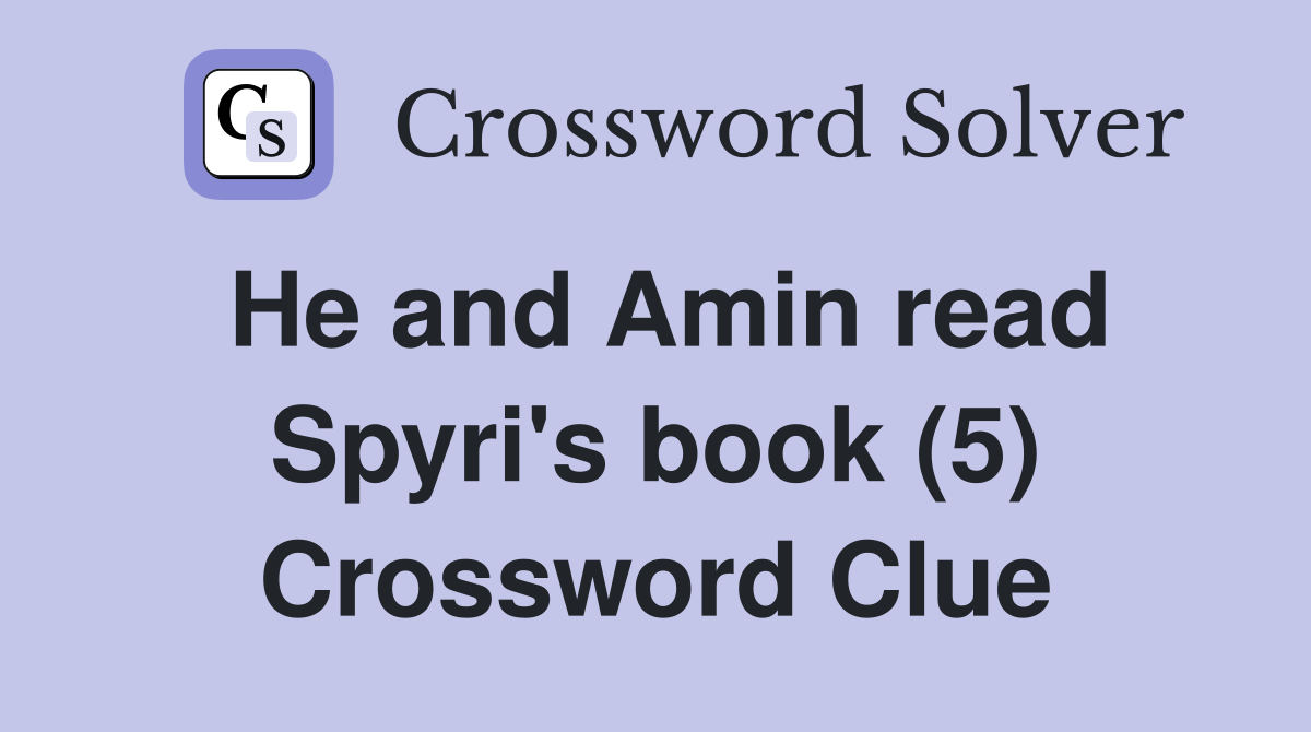 He and Amin read Spyri's book (5) Crossword Clue