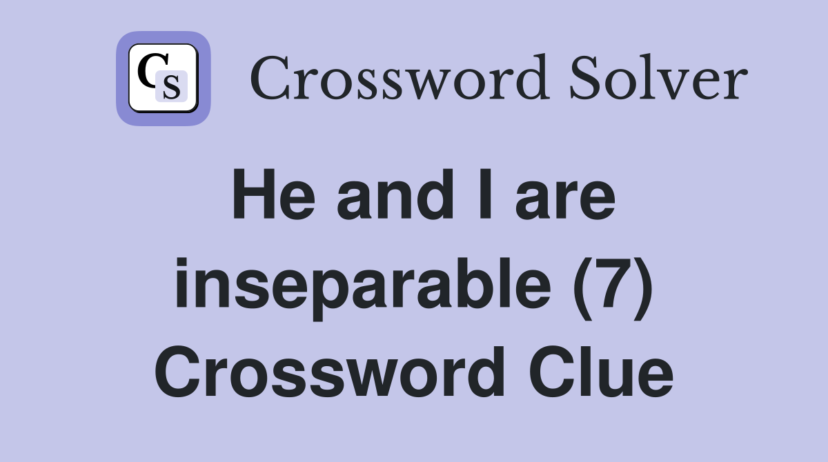 He and I are inseparable (7) Crossword Clue