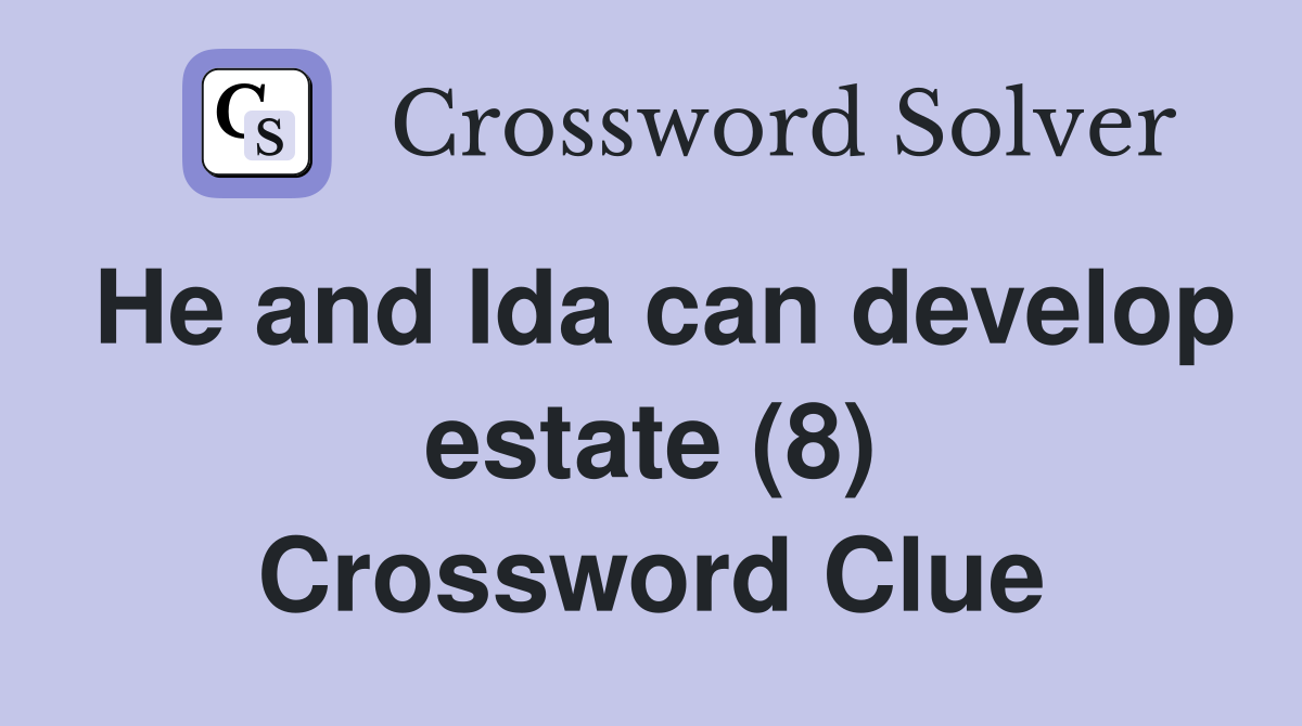He and Ida can develop estate (8) Crossword Clue