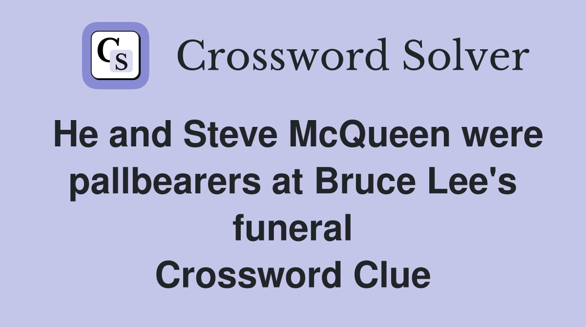 He and Steve McQueen were pallbearers at Bruce Lee's funeral Crossword Clue