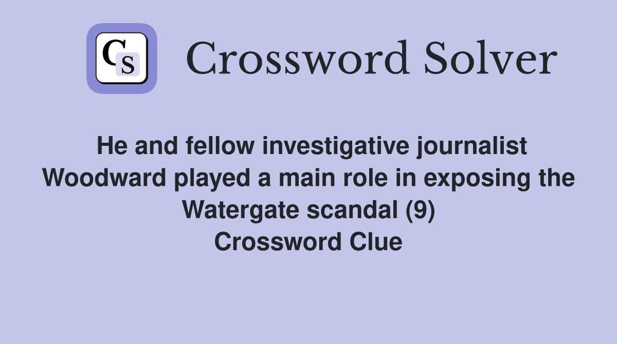 He and fellow investigative journalist Woodward played a main role in exposing the Watergate scandal (9) Crossword Clue